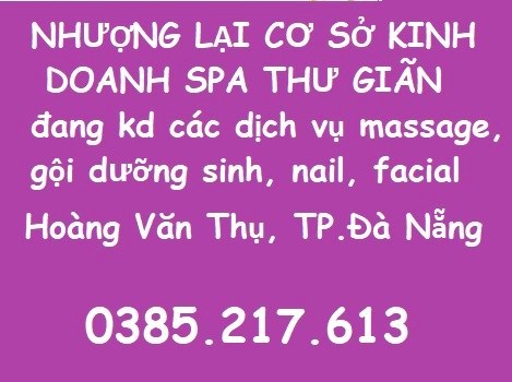 NHƯỢNG LẠI CƠ SỞ KINH DOANH SPA THƯ GIÃN đang kd các dịch vụ massage, gội dưỡng sinh, nail, facial;