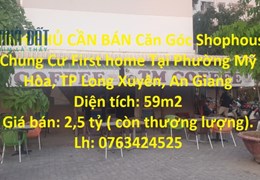 CHÍNH CHỦ CẦN BÁN Căn Góc Shophouse Chung Cư First home Tại Phường Mỹ Hòa, TP Long Xuyên, An Giang