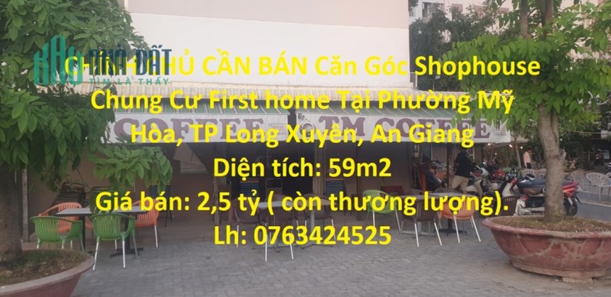 CHÍNH CHỦ CẦN BÁN Căn Góc Shophouse Chung Cư First home Tại Phường Mỹ Hòa, TP Long Xuyên, An Giang