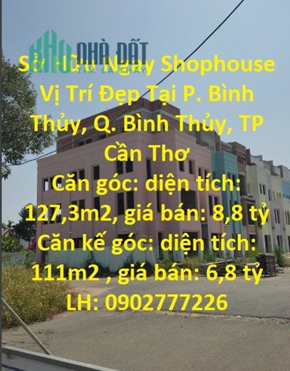 Sở Hữu Ngay Shophouse Vị Trí Đẹp Tại P. Bình Thủy, Q. Bình Thủy, TP Cần Thơ