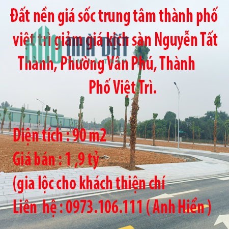 Đất nền giá sốc trung tâm thành phố việt trì giảm giá kịch sàn Nguyễn Tất Thành, Phường Vân Phú,