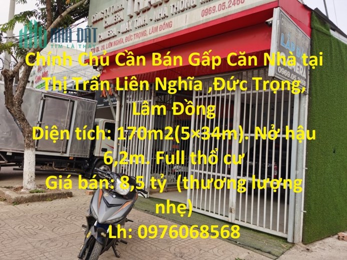 Chính Chủ Cần Bán Gấp Căn Nhà tại Thị Trấn Liên Nghĩa ,Đức Trọng, Lâm Đồng