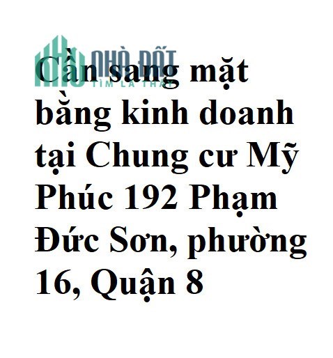 Cần sang mặt bằng kinh doanh tại Chung cư Mỹ Phúc 192 Phạm Đức Sơn, phường 16, Quận 8
