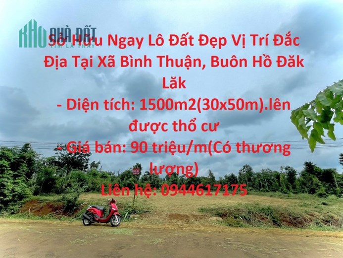 Sở Hữu Ngay Lô Đất Đẹp Vị Trí Đắc Địa Tại Xã Bình Thuận, Buôn Hồ Đăk Lăk