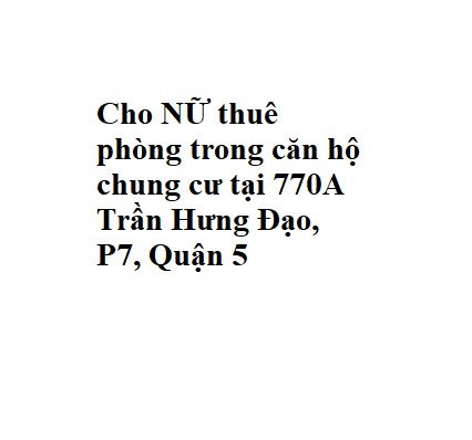 Cho NỮ thuê phòng trong căn hộ chung cư tại 770A Trần Hưng Đạo, P7, Quận 5