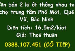 Cần bán 2 ki ôt thông nhau tại chợ trung tâm Phố Mới, Quế Võ, Bắc Ninh; 0388107451