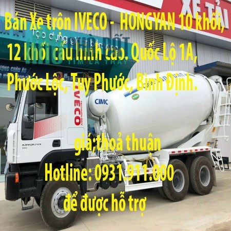 Bán Xe trộn IVECO -  HONGYAN 10 khối, 12 khối cấu hình cao. Quốc Lộ 1A, Phước Lộc, Tuy Phước, Bình