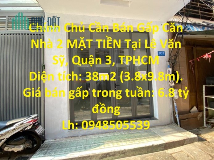 Chính Chủ Cần Bán Gấp Căn Nhà 2 MẶT TIỀN Tại Lê Văn Sỹ, Quận 3, TPHCM