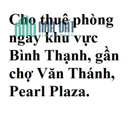 Cho thuê phòng ngay khu vực Bình Thạnh, gần chợ Văn Thánh, Pearl Plaza.