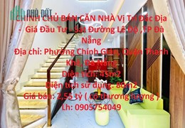 CHÍNH CHỦ BÁN CĂN NHÀ Vị Trí Đắc Địa -  Giá Đầu Tư - Sát Đường Lê Độ ,TP Đà Nẵng