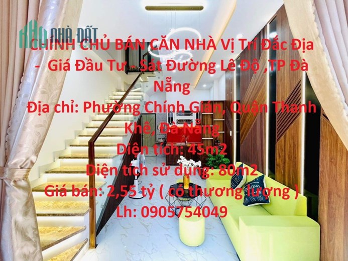 CHÍNH CHỦ BÁN CĂN NHÀ Vị Trí Đắc Địa -  Giá Đầu Tư - Sát Đường Lê Độ ,TP Đà Nẵng