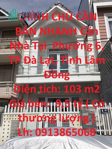 CHÍNH CHỦ CẦN BÁN NHANH Căn Nhà Tại  Phường 6, TP Đà Lạt, Tỉnh Lâm Đồng