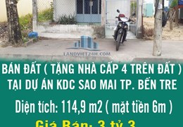 CẦN BÁN ĐẤT ( TẶNG NHÀ CẤP 4 TRÊN ĐẤT ) TẠI DỰ ÁN KHU DÂN CƯ SAO MAI TP. BẾN TRE .