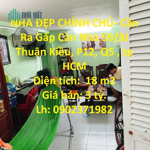NHÀ ĐẸP CHÍNH CHỦ- Cần Ra Gấp Căn Nhà Thuận Kiều- Q.5