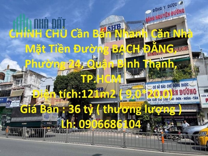 CHÍNH CHỦ Cần Bán Nhanh Căn Nhà Mặt Tiền Đường Bạch Đằng ,F24