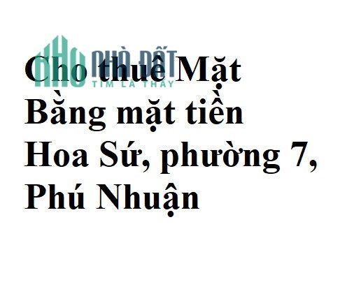Cho thuê Mặt Bằng mặt tiền Hoa Sứ, phường 7, Phú Nhuận