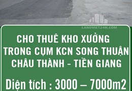 CHO THUÊ KHO XƯỞNG TRONG CỤM KCN SONG THUẬN – CHÂU THÀNH – TIỀN GIANG