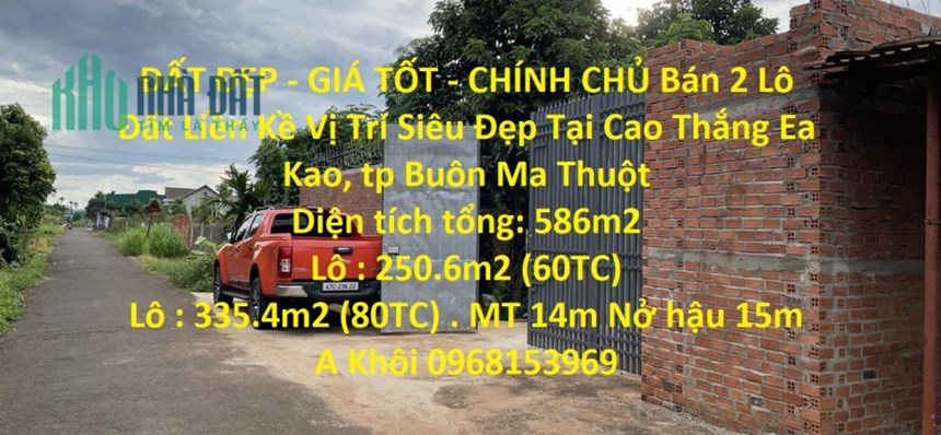 ĐẤT ĐẸP - GIÁ TỐT - CHÍNH CHỦ Bán 2 Lô Đất Liền Kề Vị Trí Siêu Đẹp Tại Cao Thắng Ea Kao, tp Buôn Ma