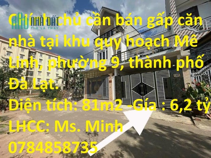CHính chủ cần bán gấp căn nhà tại khu quy hoạch Mê Linh, phường 9, thành phố Đà Lạt.