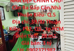 NHÀ ĐẸP CHÍNH CHỦ- Cần Ra Gấp Căn Nhà Thuận Kiều- Q.5