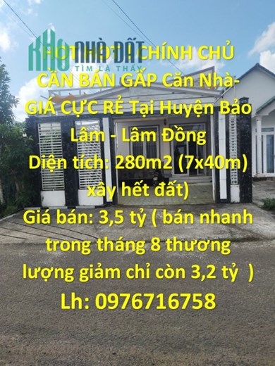HOT HOT ! CHÍNH CHỦ CẦN BÁN GẤP Căn Nhà- GIÁ CỰC RẺ Tại Huyện Bảo Lâm - Lâm Đồng