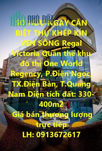 SỞ HỮU NGAY CĂN  BIỆT THỰ KHÉP KÍN VEN SÔNG  Regal Victoria Tại  TX.Điện Bàn, T.Quảng Nam