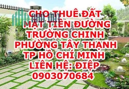 CHÍNH CHỦ CHO THUÊ ĐẤT MẶT TIỀN ĐƯỜNG TRƯỜNG CHINH - PHƯỜNG TÂY THẠNH - QUẬN TÂN PHÚ - TP HỒ CHÍ