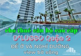 Chủ nhà cho thuê căn hộ cao cấp ĐỂ Ở VÀ NGHỈ DƯỠNG view bờ sông D’LUSSO quận 2