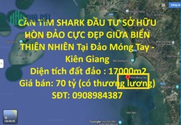 CẦN TÌM SHARK ĐẦU TƯ SỞ HỮU HÒN ĐẢO CỰC ĐẸP GIỮA BIỂN THIÊN NHIÊN Tại Đảo Móng Tay - Kiên Giang