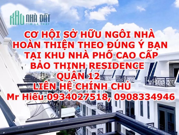 CƠ HỘI SỞ HỮU NGÔI NHÀ HOÀN THIỆN THEO ĐÚNG Ý BẠN TẠI KHU NHÀ PHỐ CAO CẤP BẢO THỊNH RESIDENCE QUẬN