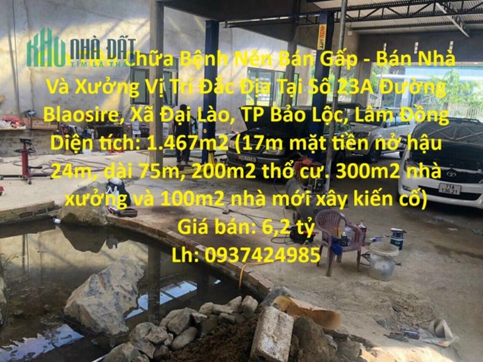 Cần Tiền Chữa Bệnh Nên Bán Gấp - Bán Nhà Và Xưởng Vị Trí Đắc Địa Tại TP Bảo Lộc, Lâm Đồng