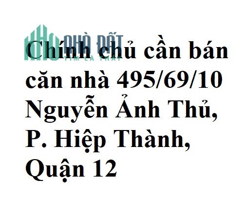 Chính chủ cần bán căn nhà 495/69/10 Nguyễn Ảnh Thủ, P. Hiệp Thành, Quận 12