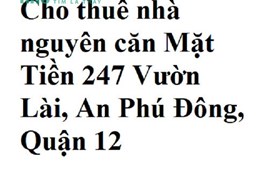 Cho thuê nhà nguyên căn Mặt Tiền 247 Vườn Lài, An Phú Đông, Quận 12