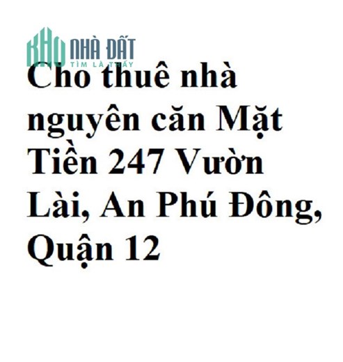 Cho thuê nhà nguyên căn Mặt Tiền 247 Vườn Lài, An Phú Đông, Quận 12