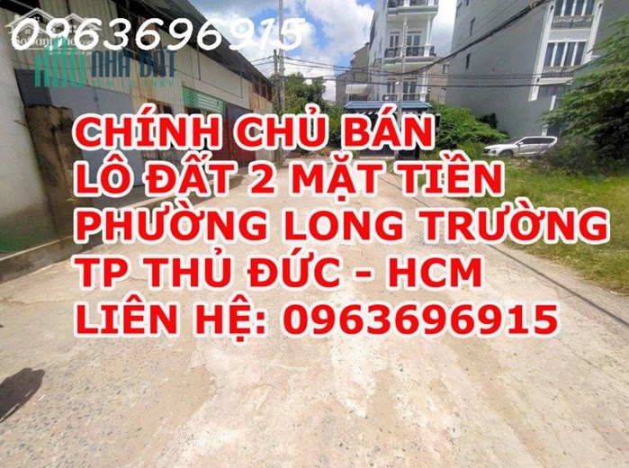 CHÍNH CHỦ BÁN LÔ ĐẤT 2 MẶT TIỀN PHƯỜNG LONG TRƯỜNG - TP THỦ ĐỨC - TP HCM