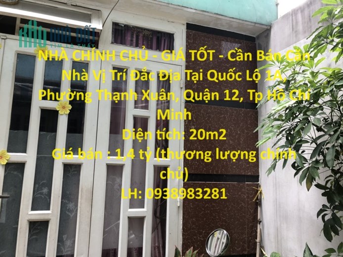 NHÀ CHÍNH CHỦ - GIÁ TỐT - Cần Bán Căn Nhà Vị Trí Đắc Địa Tại Quận 12 - HCM