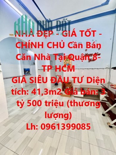 NHÀ ĐẸP - GIÁ TỐT -CHÍNH CHỦ Cần Bán Căn Nhà Tại Quận 8- TP HCM