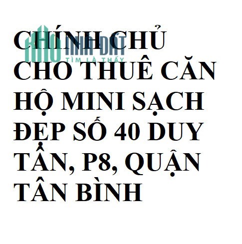 CHÍNH CHỦ CHO THUÊ CĂN HỘ MINI SẠCH ĐẸP SỐ 40 DUY TÂN, P8, QUẬN TÂN BÌNH