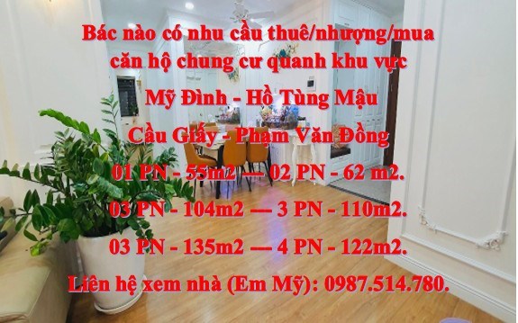 Bác nào có nhu cầu thuê/nhượng/mua căn hộ chung cư quanh khu vực Mỹ Đình - Hồ Tùng Mậu - Cầu Giấy -