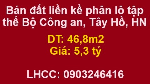 ⭐Bán đất liền kề phân lô tập thể Bộ Công an, Tây Hồ, Hà Nội; 5,3 tỷ; 0903246416