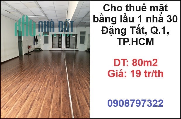 ⭐Cho thuê mặt bằng lầu 1 nhà 30 Đặng Tất, Q.1, TP.HCM; 19tr/th; 0908797322
