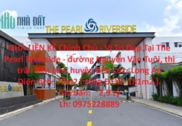 NHÀ LIỀN KỀ Chính Chủ - Vị Trí Đẹp Tại The Pearl Riverside - TT Bến Lức - Long An