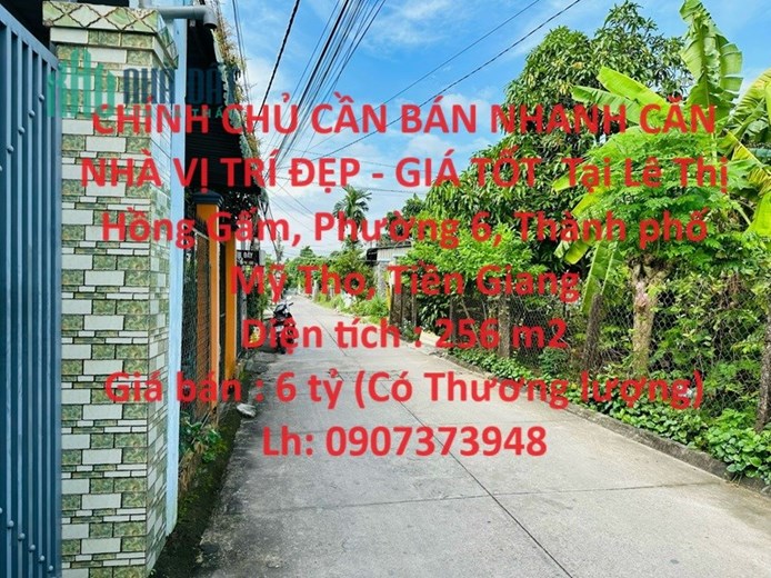 CHÍNH CHỦ CẦN BÁN NHANH CĂN NHÀ VỊ TRÍ ĐẸP - GIÁ TỐT  Tại Phường 6, TP Mỹ Tho, Tiền Giang