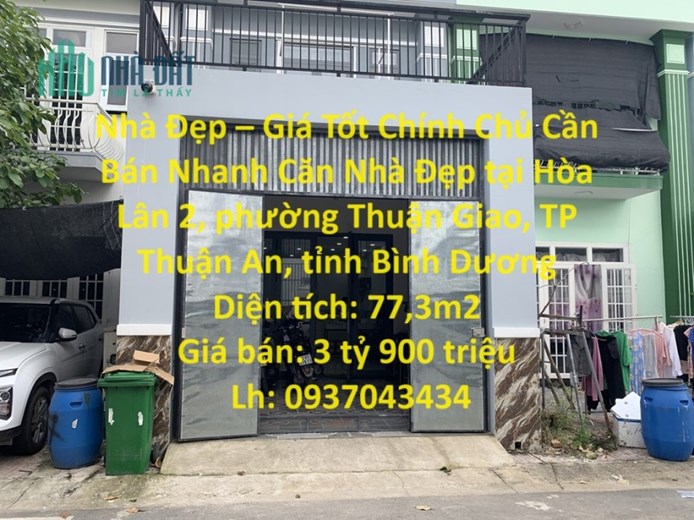 Nhà Đẹp – Giá Tốt Chính Chủ Cần Bán Nhanh Căn Nhà Đẹp tại TP Thuận An, tỉnh Bình Dương