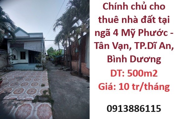 Chính chủ cho thuê nhà đất tại ngã 4 Mỹ Phước - Tân Vạn, TP.Dĩ An, Bình Dương; 10tr/th; 0913886115