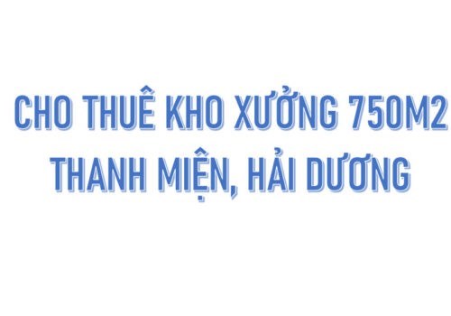 CHO THUÊ KHO XƯỞNG 750m2 XÃ HỒNG QUANG, THANH MIỆN, HẢI DƯƠNG