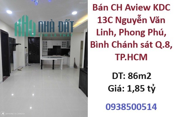 ✨Bán CH Aview KDC 13C Nguyễn Văn Linh, Phong Phú, Bình Chánh sát Q.8, TP.HCM; 1,85 tỷ; 0938500514