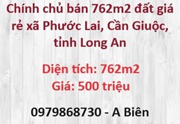 ⭐Chính chủ bán 762m2 đất giá rẻ xã Phước Lai, Cần Giuộc, Long An, 500tr; 0979868730