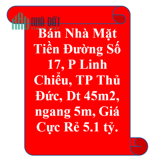 Bán Nhà Mặt Tiền Đường Số 17, P Linh Chiểu, TP Thủ Đức, Dt 45m2, ngang 5m, Giá Cực Rẻ 5.1 tỷ.