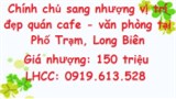 Chính chủ sang nhượng vị trí đẹp quán cafe - văn phòng tại Phố Trạm, Long Biên, 0919613528